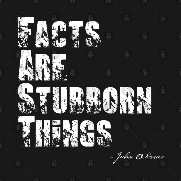 Facts Are Stubborn Things - John Adams Quote by BlackGrain