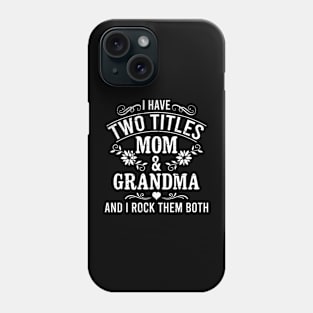 I Have Two Titles Mom And Grandma And I Rock Them Both Funny Phone Case