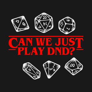 Stranger Things Can We Just Play DnD? Dark T-Shirt