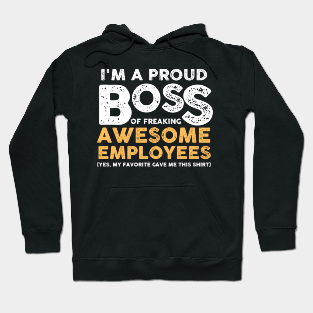 Funny Work Jokes I'm A Proud Boss - Funny Work Jokes - Hoodie | TeePublic Funny Work Jokes I'm A Proud Boss - Funny Work Jokes - Hoodie | TeePublic