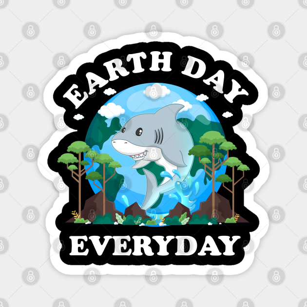Earth Day Everyday Shark Animal Nature Planet - Shark Earth Day Everyday - Magnet | TeePublic Earth Day Everyday Shark Animal Nature Planet - Shark Earth Day Everyday - Magnet | TeePublic