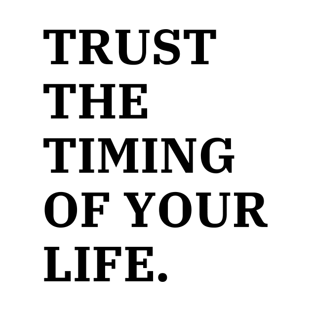 Trust The Timing Of Your Life by Word and Saying