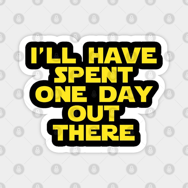 I'll have spent one day out there! Magnet by FandomTrading