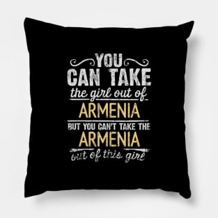 You Can Take The Girl Out Of Armenia But You Cant Take The Armenia Out Of The Girl Design - Gift for Armenian With Armenia Roots Pillow