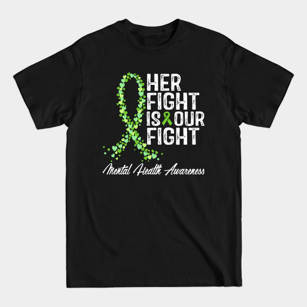 Disover Mental Health Awareness Her Fight Is Our Fight - Mental Health - T-Shirt