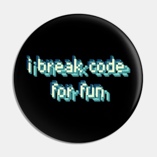 I Break Code For Fun Funny Software Developer Pin