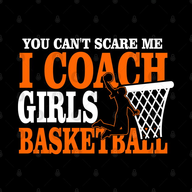 You Don't Scare Me I Coach Girls Basketball Coaches Gifts by The Design Catalyst