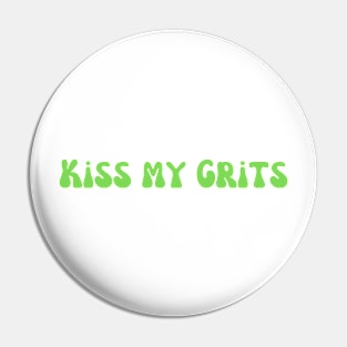 Kiss My Grits Pin