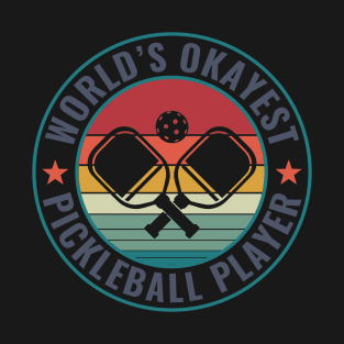 Pickleball Worlds Okayest Pickleball Player Funny T-Shirt