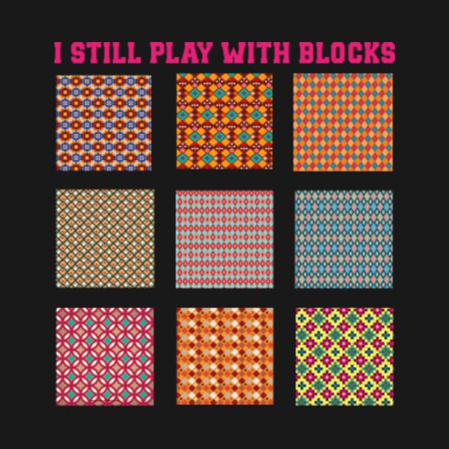 I Still Play With Blocks Quilt Funny Quilting Quilt Patterns by Humor words store