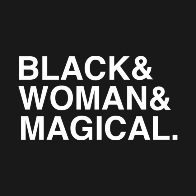 Black. Woman. Magical. by seeingstories