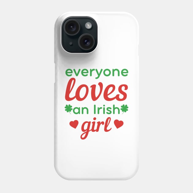 Everyone loves an Irish girl St Patricks day quote Phone Case by Cute Tees Kawaii