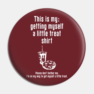 Getting Myself a Little Treat: Newest funny design quote saying "this is my: Getting Myself a Little Treat shirt" Pin