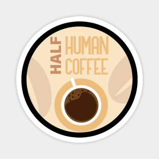 Half Human Half Coffee Magnet