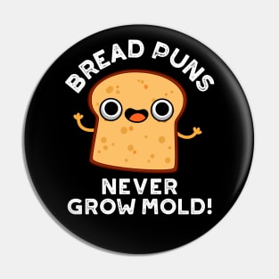 Bread Puns Never Grow Mold Cute Food Pun Pin