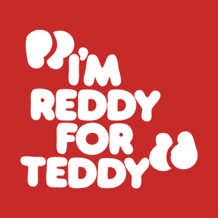 I'm reddy for teddy T-Shirt