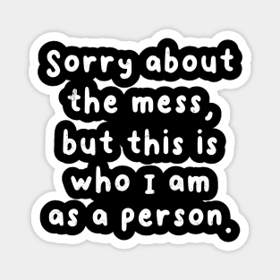 Sorry About The Mess Magnet