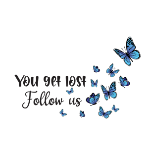 you get  lost follow us T-Shirt