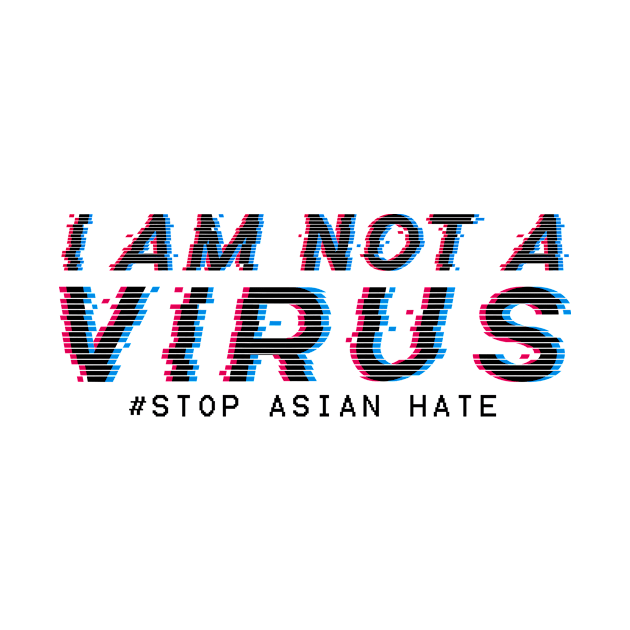 I am Not A Virus - stop asian hate by aldistar