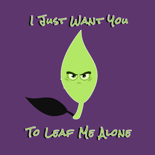 LEAF ME ALONE - Leaf Me Alone - T-Shirt | TeePublic