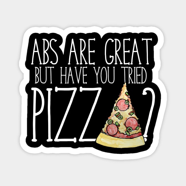 Abs are nice but have you tried PIZZA? Magnet by bubbsnugg