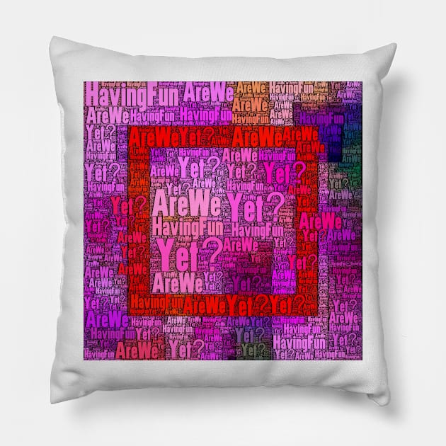 Are We Having Fun Yet? Pillow by DANAROPER