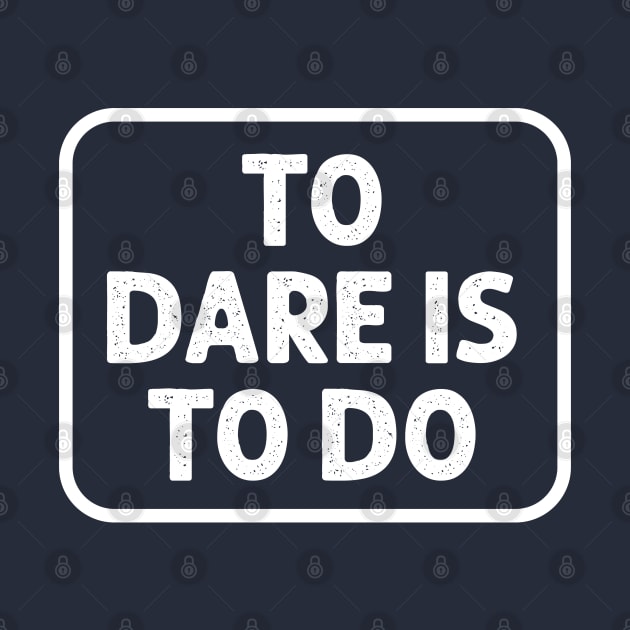 To Dare is to Do by dewarafoni