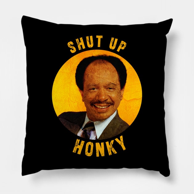 Shut up honky!! Jefferson Cleaners humor Pillow by Ksarter