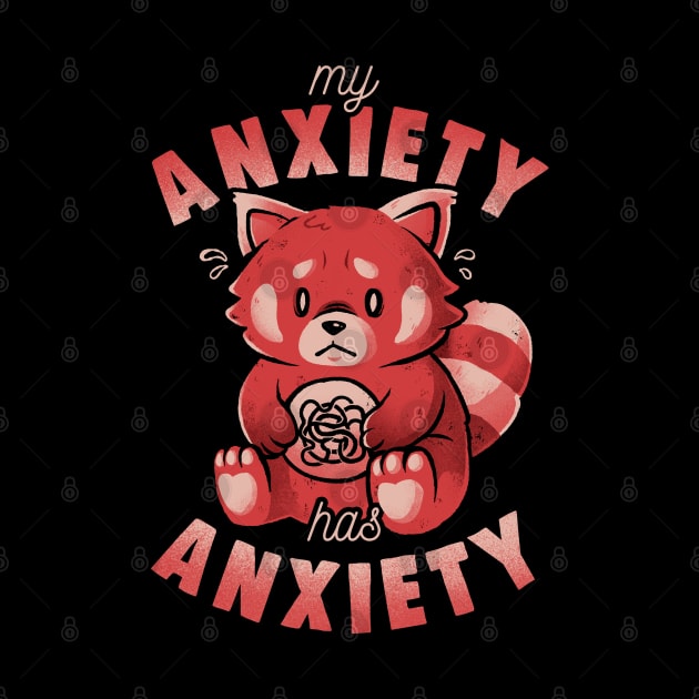 My Anxiety Has Anxiety - Funny Sarcasm Red Panda Gift by eduely