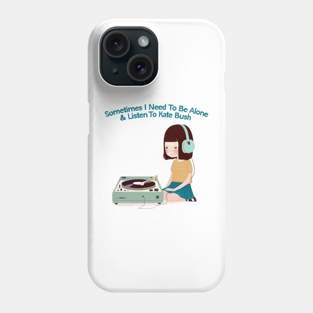 Sometimes I Need To Be Alone & Listen To Kate Bush Phone Case by DankFutura