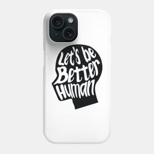 let's be better human with black silhouette Phone Case