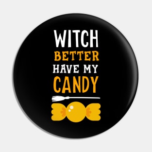 Witch better have my candy Pin