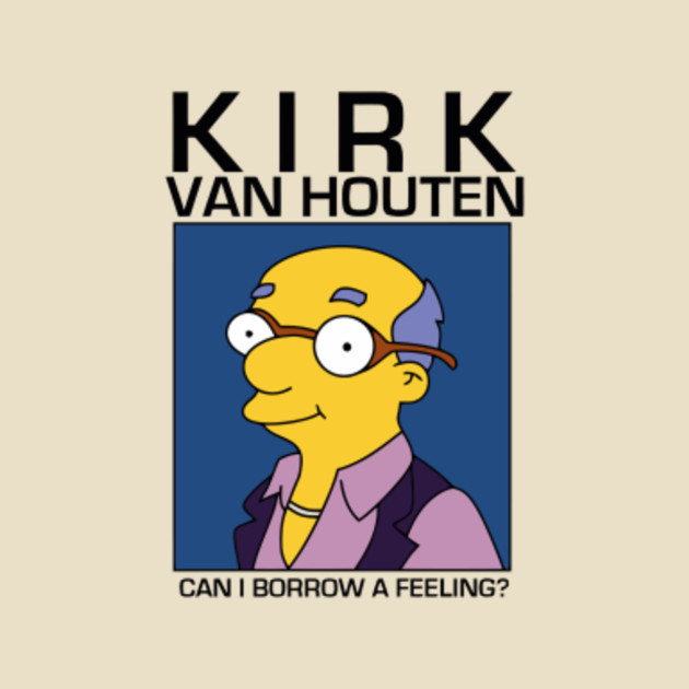 Kirk Van Houten - Can I Borrow A Feeling? by The Leftorium × Mercht