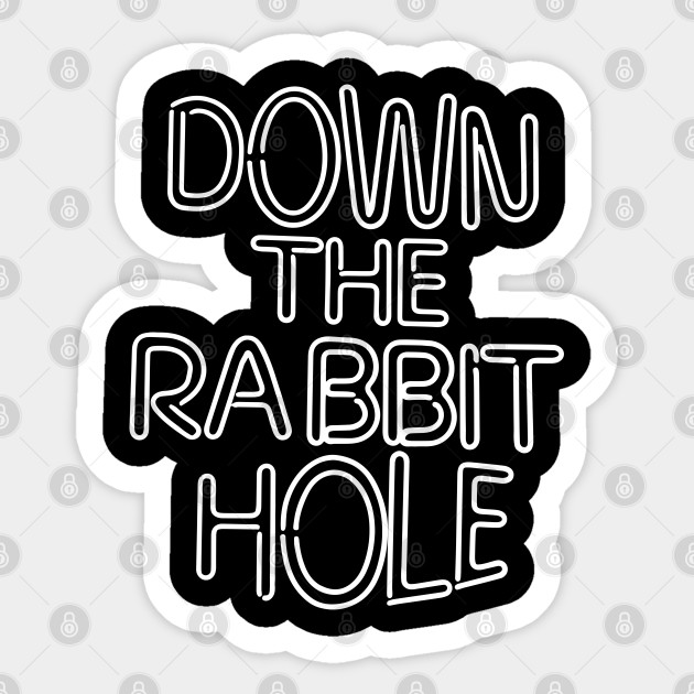 Funny 'DOWN THE RABBIT HOLE' - Rabbit Hole - Sticker