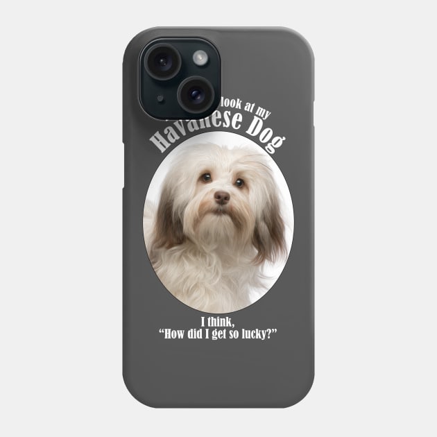 Lucky Havanese Phone Case by You Had Me At Woof