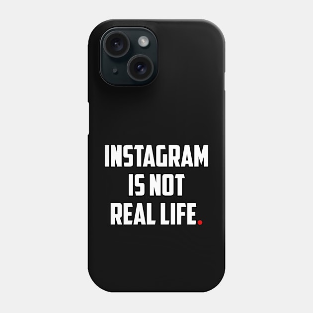 INSTAGRAM is Not REAL LIFE Phone Case by bmron