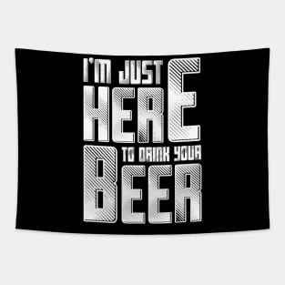 Im Just Here To Drink Your Beer Funny For The Booze Party Tapestry