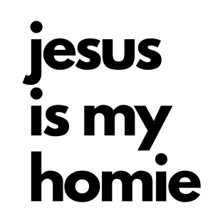 Jesus is my homie - Jesus is my homeboy T-Shirt