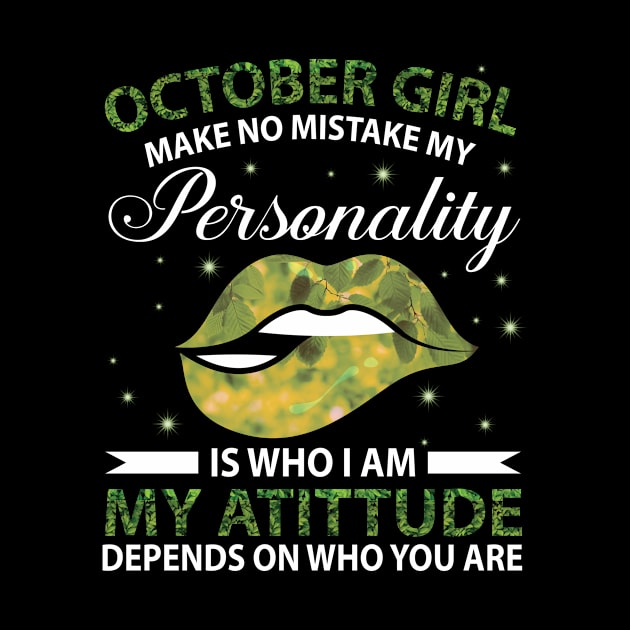 October Girl Make No Mistake My Personality Is Who I Am My Atittude Depends On Who You Are Birthday by bakhanh123