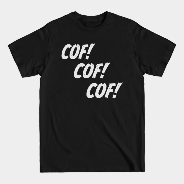 Discover COF! COF! COF! [Quarantine] - Covid 19 Corona Virus - T-Shirt