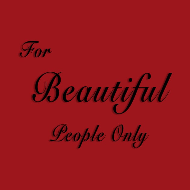 For Beautiful People Only by lordveritas