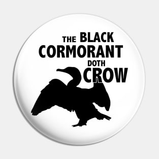 The Black Cormorant Doth Crow - Black Pin