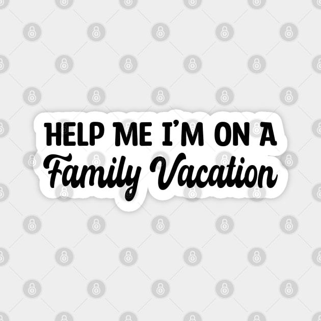 Help Me I'm On A Family Vacation Magnet by Blonc