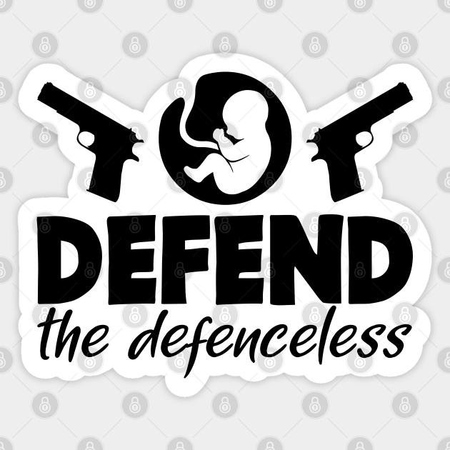 Pro Life Guns Defend - Prolife - Sticker | TeePublic