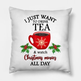 I just want to drink tea and watch Christmas movies all day Pillow
