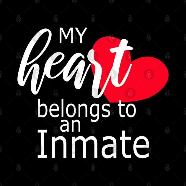 My Heart Belongs to an Inmate - T Shirt Gift for Men and Women with Loved Ones In Jail - Jail Wife, Husband, Mom, Spouse, Girlfriend, Boyfriend, Aunt, Uncle, Grandma by JPDesigns