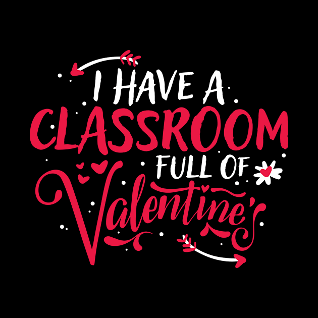 Cute I Have a Classroom Full of Valentines Teacher by theperfectpresents