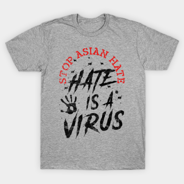 Discover Stop Asian Hate - Hate Is A Virus - Stop Asian Hate - T-Shirt