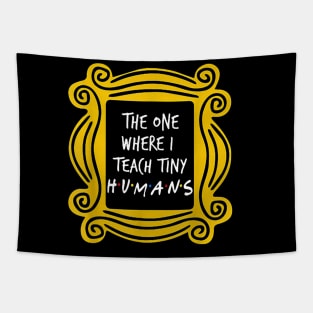 The One Where I Teach Tiny Humans Teacher Gift Tapestry