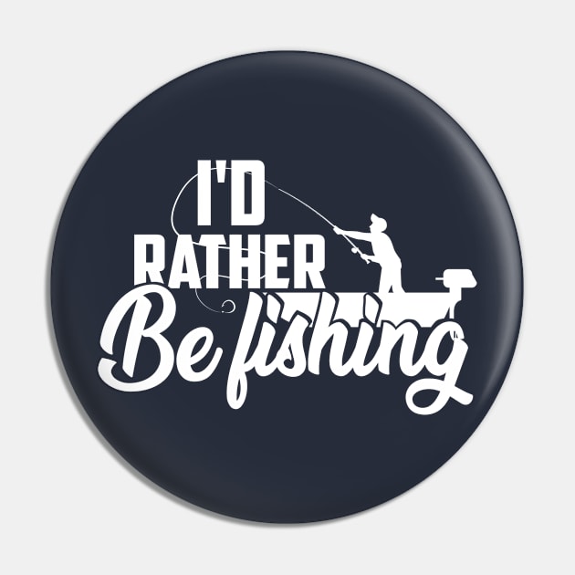 I'd Rather Be Fishing Pin by RKP'sTees